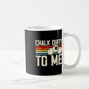 Chalk Dirty To Me Coffee Mug