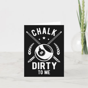 Chalk Dirty To Me For A Billiard Billiards Cue  Card