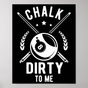 Chalk Dirty To Me For A Billiard Billiards Cue Poster