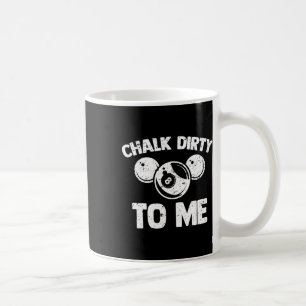 Chalk Dirty To Me - Funny Pool Player Pool Table B Coffee Mug