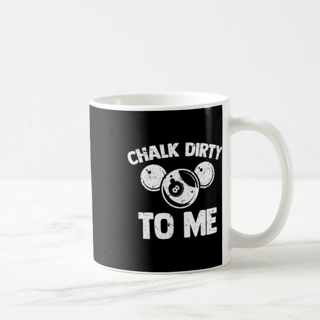 Chalk Dirty To Me - Funny Pool Player Pool Table B Coffee Mug (Right)