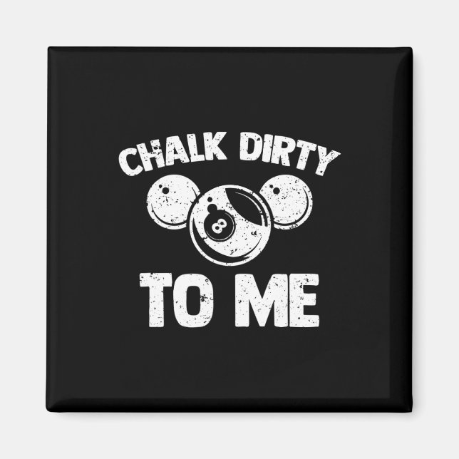 Chalk Dirty To Me - Funny Pool Player Pool Table B Magnet (Front)
