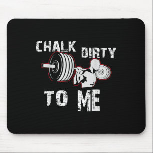 Chalk Dirty To Me Weightlifting Gym Workout Motiva Mouse Mat