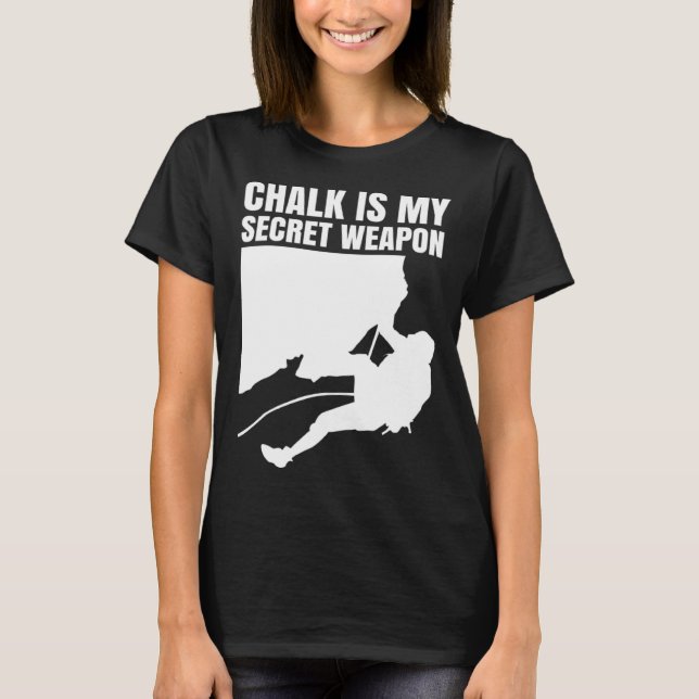 Chalk Is My Secret Weapon Climber Sport Climbing B T-Shirt (Front)