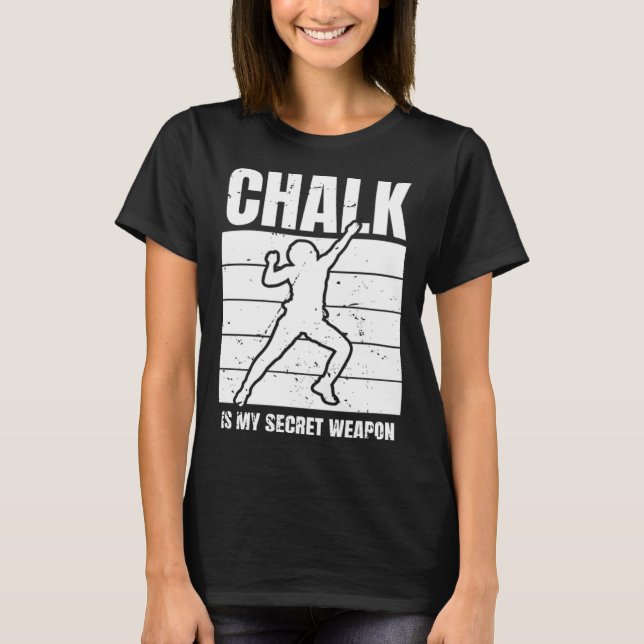 Chalk Is My Secret Weapon Climber Sport Climbing B T-Shirt (Front)