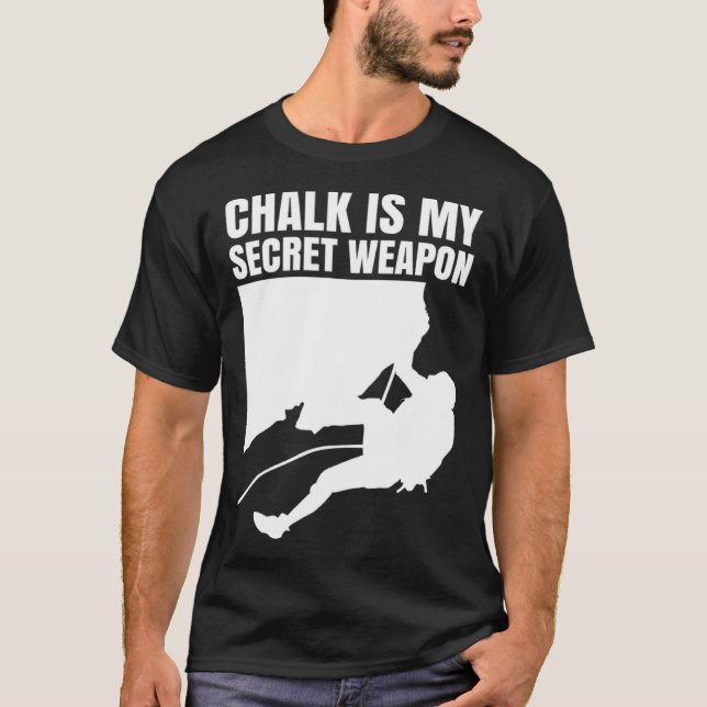 Chalk Is My Secret Weapon Climber Sport Climbing B T-Shirt (Front)