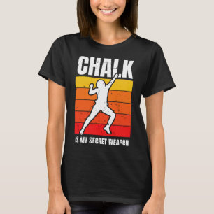 Chalk Is My Secret Weapon Climber Sport Climbing B T-Shirt