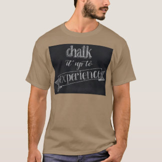 Chalk it up to experience T-Shirt