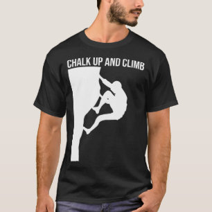 Chalk Up And Climb Climber Sport Climbing Boulderi T-Shirt