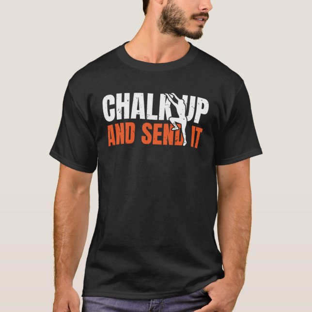 Chalk Up And Send It Rope Climber Bouldering  1 T-Shirt (Front)