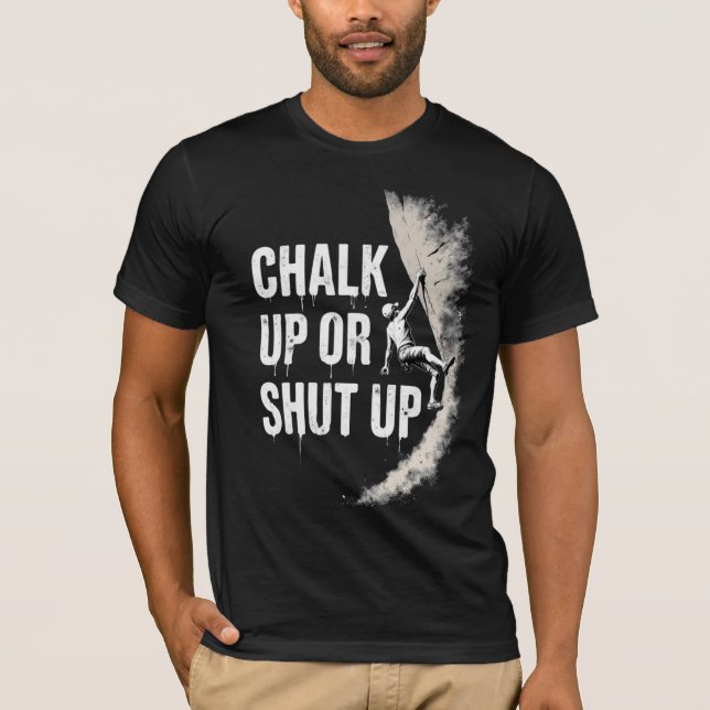Chalk Up Or Shut Up T-Shirt (Front)