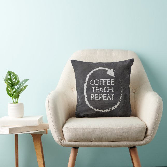 Chalkboard Coffee Teach Repeat  Cushion (Chair)