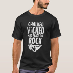 Chalked Locked And Ready To Rock Rock Climber Boul T-Shirt
