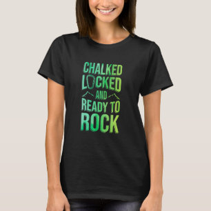 Chalked Locked And Ready To Rock Rock Climber Boul T-Shirt