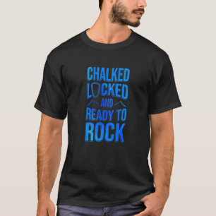 Chalked Locked And Ready To Rock Rock Climber Boul T-Shirt