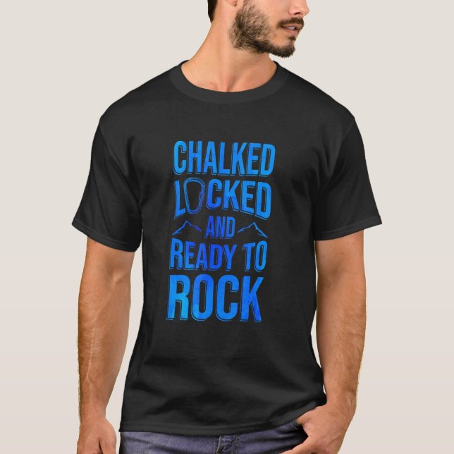 Chalked Locked And Ready To Rock Rock Climber Boul T-Shirt (Front)