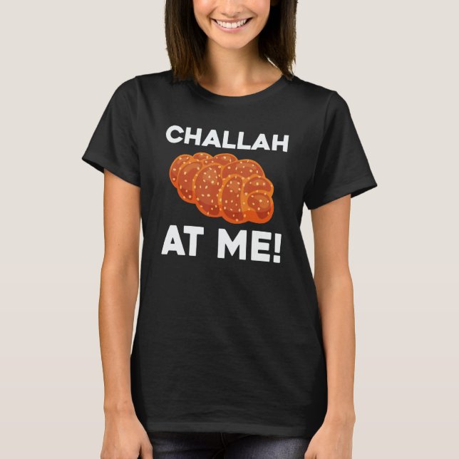 Challah at Me Rosh Hashanah Jewish Hanukkah 2 T-Shirt (Front)