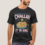 Challah At Ya Girl Funny Hanukkah Food Chanukah T-Shirt<br><div class="desc">Challah At Ya Girl Funny Hanukkah Food Chanukah</div>