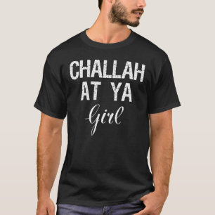 Challah At Ya Girl Rosh Hashanah Hanukkah Jewish F T-Shirt