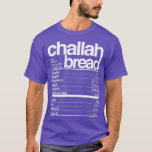 Challah Bread Nutritional Facts Jewish Hanukkah Fo T-Shirt<br><div class="desc">Challah Bread Nutritional Facts Jewish Hanukkah Food Lovers  .</div>