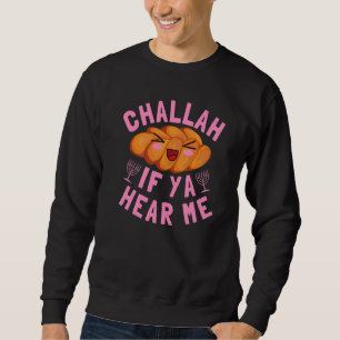Challah If Ya Hear Me Cute Hannukah Foodie Sweatshirt