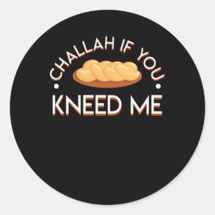 Challah If You Kneed Me Challah Jewish Lover Classic Round Sticker