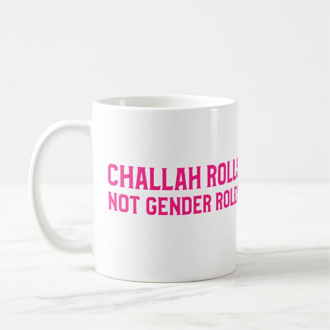 Challah Rolls Not Gender Rolls Jewish Feminist Coffee Mug (Left)