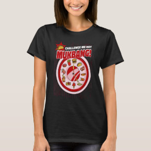 Challenge Me Not Mukbang Quantity Eating Mukbang T-Shirt