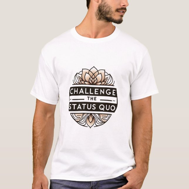 Challenge the Status Quo T-shirt (Front)