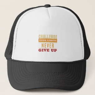 Challenge Your Limits Never Give Up Quote Trucker Hat