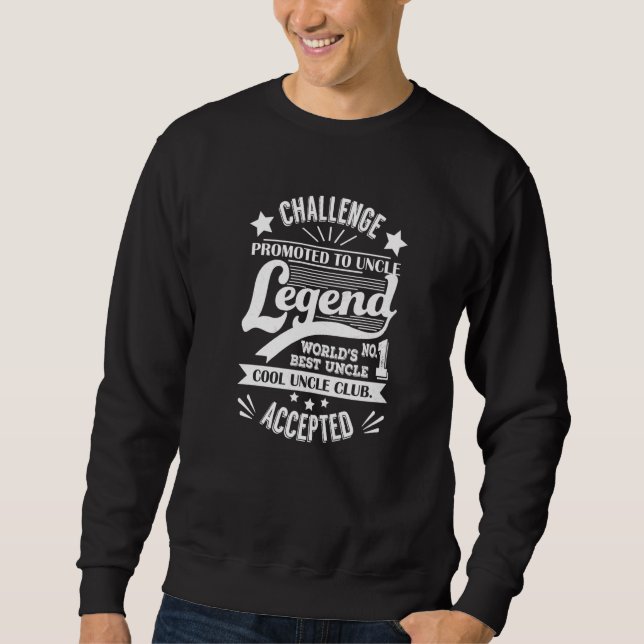 Challenged Accepted New Uncle World's greatest no  Sweatshirt (Front)