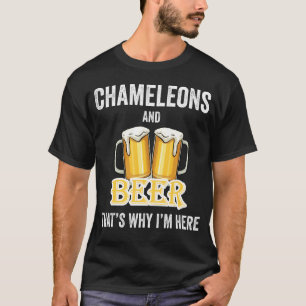 Chameleons And Beer That's Why I'm Here T-Shirt