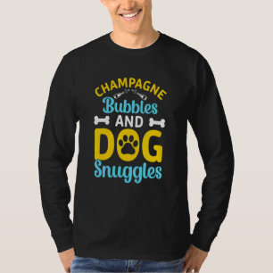 Champagne Bubbles Dog Snuggles Best Things I Champ T-Shirt