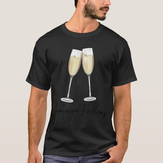 Champagne Problems Clink Glasses T-Shirt (Front)