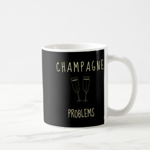 Champagne Problems - For Funny Novelty Meme Life  Coffee Mug