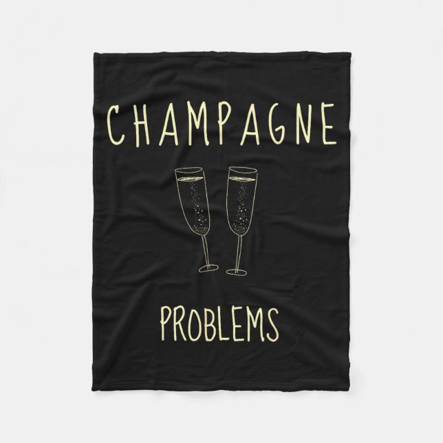 Champagne Problems - For Funny Novelty Meme Life  Fleece Blanket (Front)