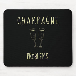 Champagne Problems - For Funny Novelty Meme Life Mouse Mat
