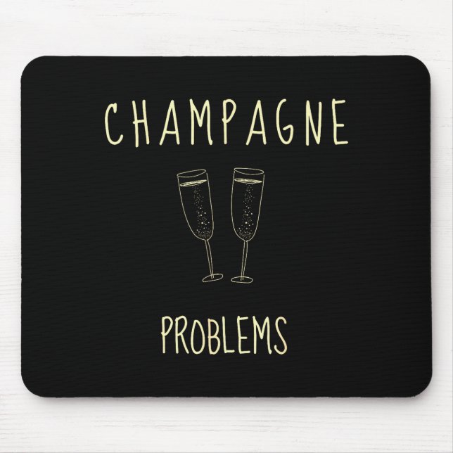 Champagne Problems - For Funny Novelty Meme Life  Mouse Mat (Front)