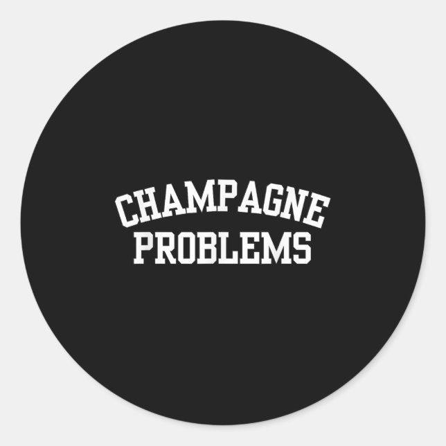 Champagne Problems Funny Quote Day Drinking Birthd Classic Round Sticker (Front)