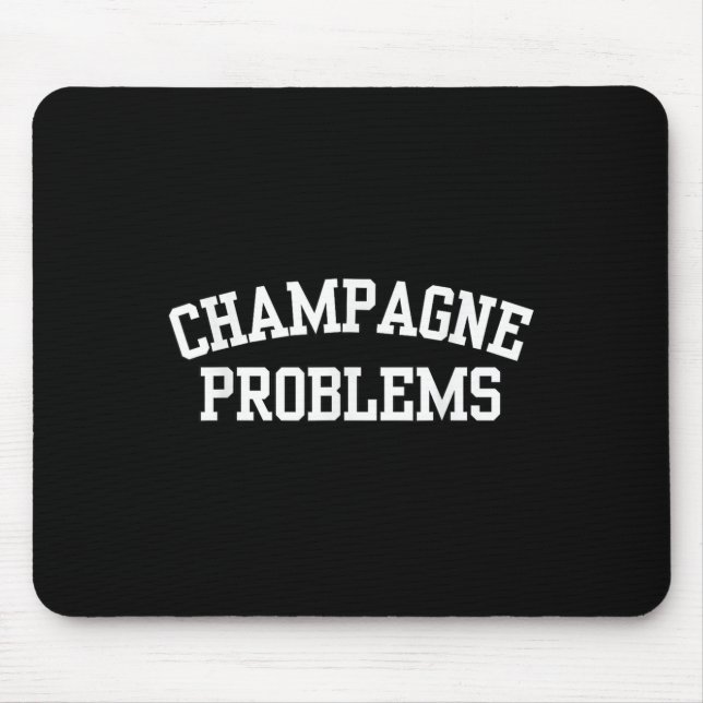 Champagne Problems Funny Quote Day Drinking Birthd Mouse Mat (Front)