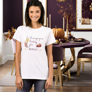 Champagne Turkey Pie Repeat Friend or Thanksgiving T-Shirt