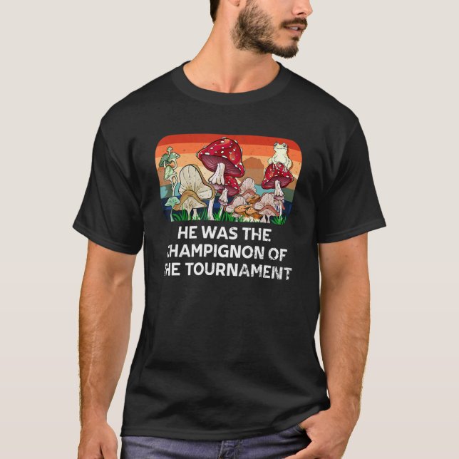 Champignon of the Tournament Mushroom Hunting Cott T-Shirt (Front)