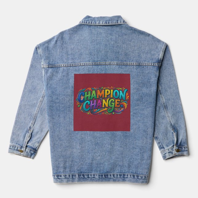 Champion Change – Bold Inspirational Typography T- Denim Jacket (Back)