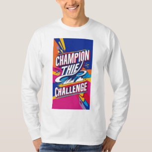 CHAMPION THE CHALLENGE. T-Shirt