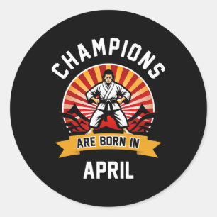 Champions Are Born In April Martial Arts Karate Bi Classic Round Sticker