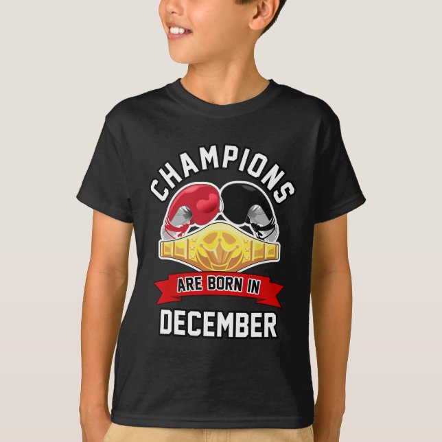 Champions Are Born In December Boxing Sport Birthd T-Shirt (Front)