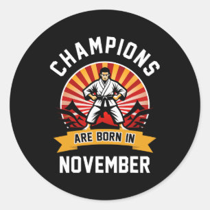 Champions Are Born In November Martial Arts Karate Classic Round Sticker
