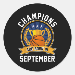 Champions Are Born In September Basketball Birthda Classic Round Sticker