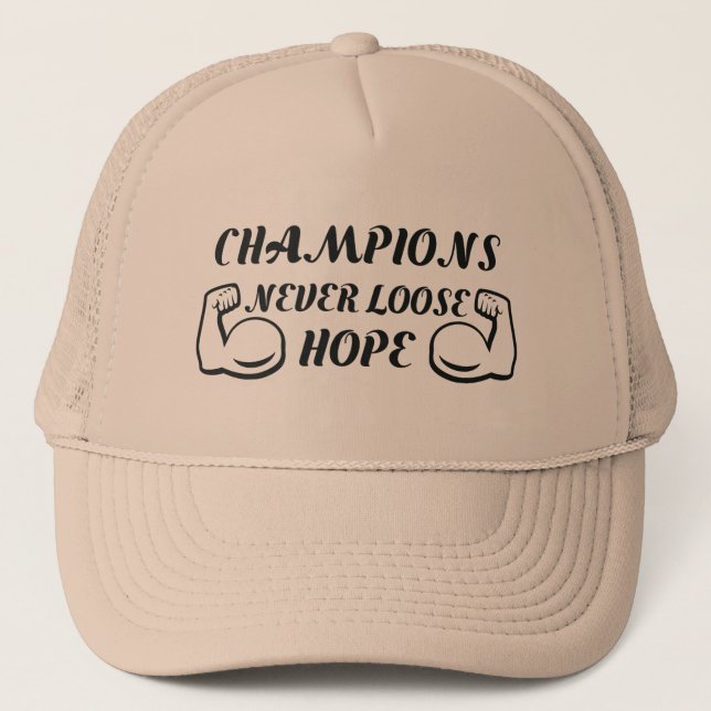 Champions never loose hope motivational design trucker hat (Front)