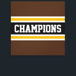 CHAMPIONS Sporty Brown Black Yellow Stripes Canvas Print<br><div class="desc">This colourful,  sporty design features athletic CHAMPIONS text inside a wide black horizontal centre racing stripe with adjoining golden yellow and white stripes against dark brown outer edge stripes. The colours and text in this design can be personalised.</div>